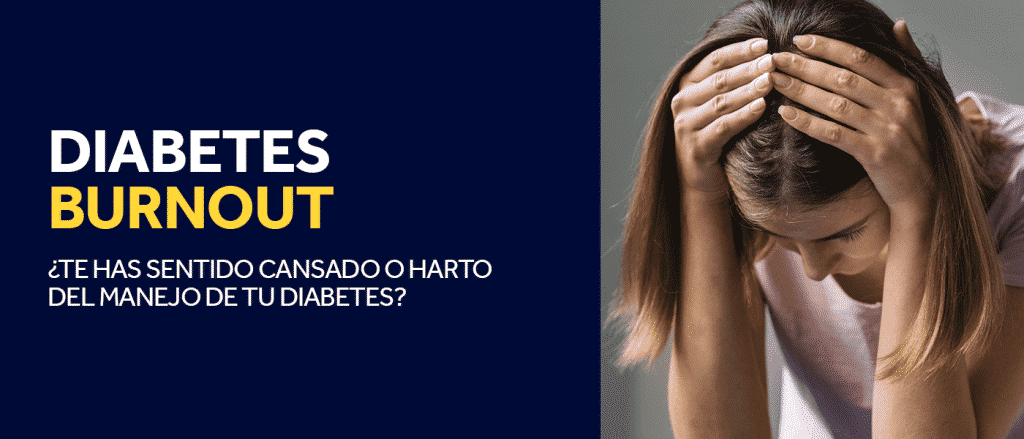 Diabetes Burnout ¿Te has sentido cansado o harto del manejo de tu diabetes?